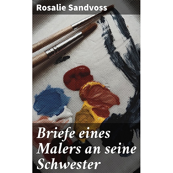 Briefe eines Malers an seine Schwester, Rosalie Sandvoss