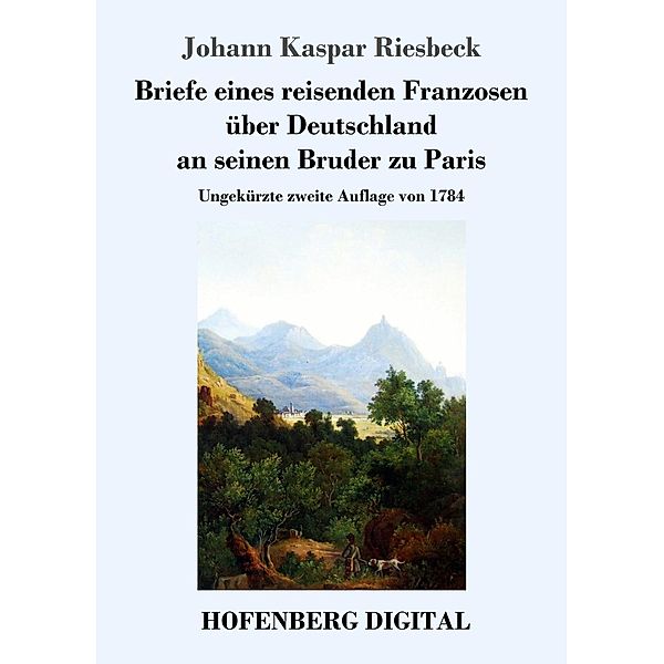 Briefe eines reisenden Franzosen über Deutschland an seinen Bruder zu Paris, Johann Kaspar Riesbeck