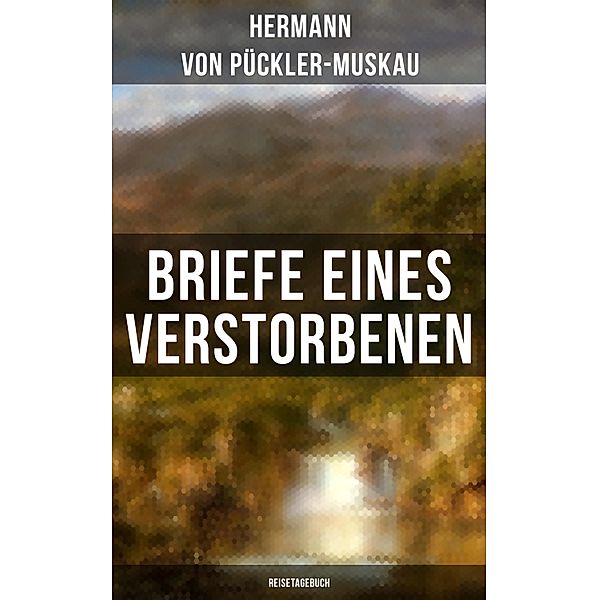 Briefe eines Verstorbenen (Reisetagebuch), Hermann von Pückler-Muskau