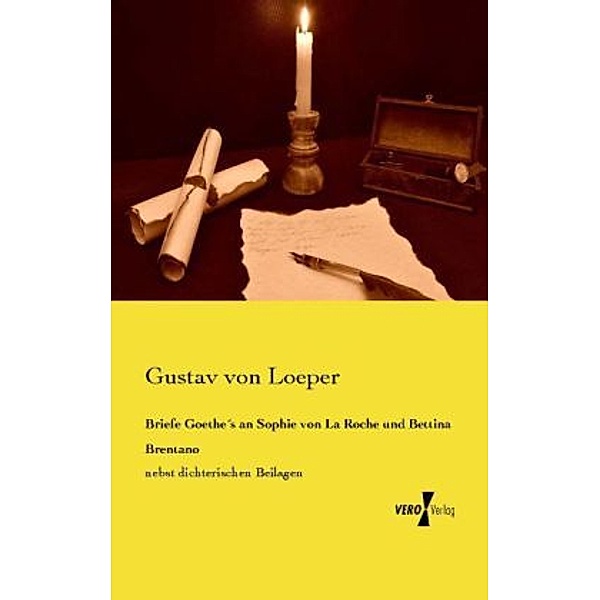 Briefe Goethe's an Sophie von La Roche und Bettina Brentano, Gustav von Loeper