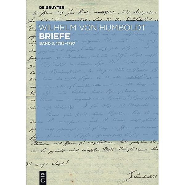 Briefe Juli 1795 bis Juni 1797 / Wilhelm von Humboldt - Briefe, Wilhelm von Humboldt