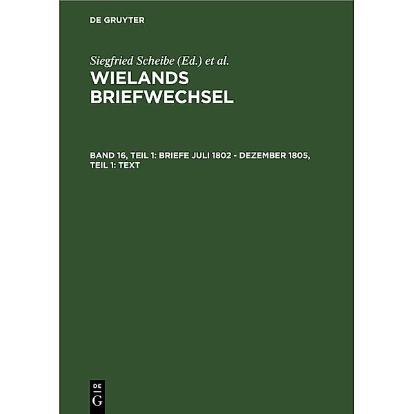 Briefe Juli 1802 - Dezember 1805, Teil 1: Text.Tl.1, Christoph Martin Wieland