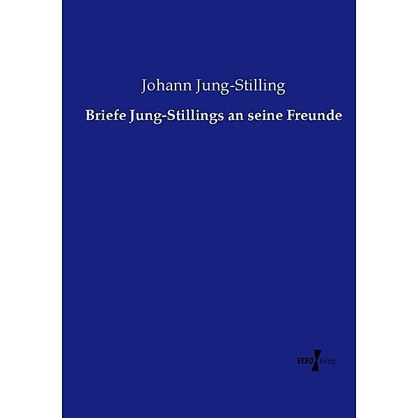 Briefe Jung-Stillings an seine Freunde, Johann Jung-Stilling