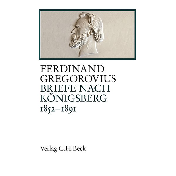 Briefe nach Königsberg 1852-1891, Ferdinand Gregorovius