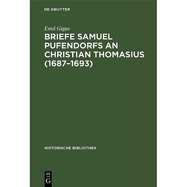 Briefe Samuel Pufendorfs an Christian Thomasius (1687-1693) / Jahrbuch des Dokumentationsarchivs des österreichischen Widerstandes, Emil Gigas