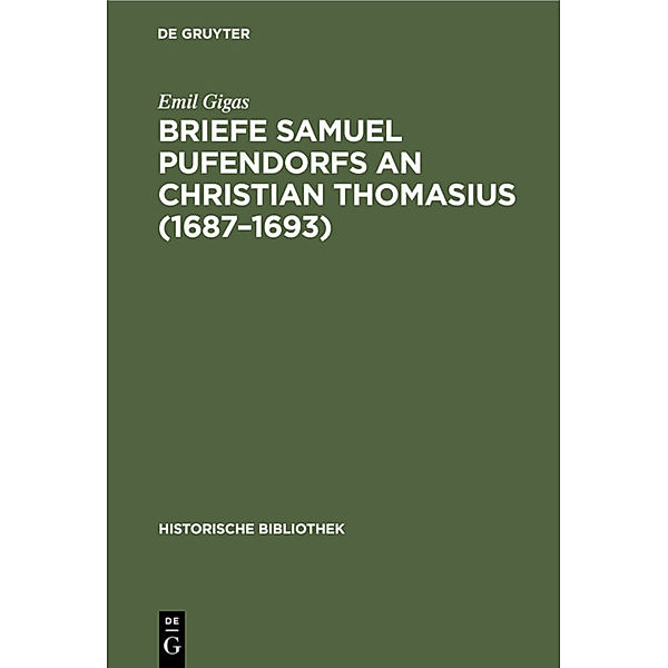 Briefe Samuel Pufendorfs an Christian Thomasius (1687-1693), Emil Gigas