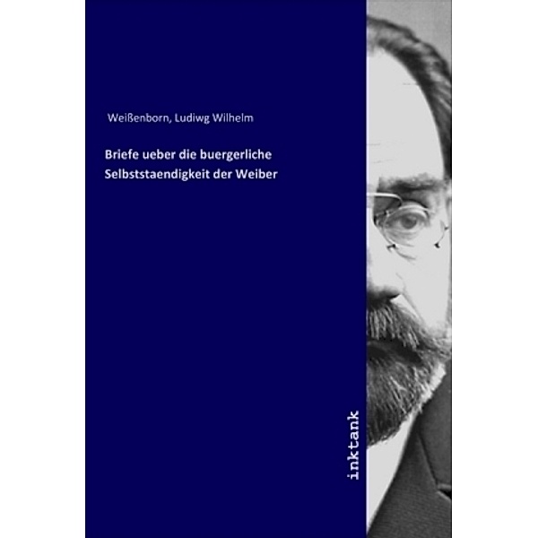 Briefe ueber die buergerliche Selbststaendigkeit der Weiber, Ludiwg Wilhelm Weissenborn