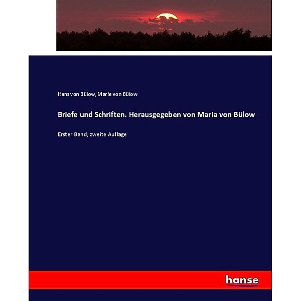 Briefe und Schriften. Herausgegeben von Maria von Bülow, Hans von Bülow, Marie von Bülow