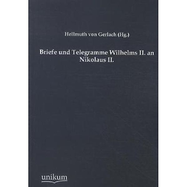 Briefe und Telegramme Wilhelms II. an Nikolaus II., Deutscher Kaiser Wilhelm II., Zar von Rußland Nikolaus II.