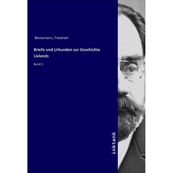 Briefe und Urkunden zur Geschichte Livlands, Friedrich Bienemann