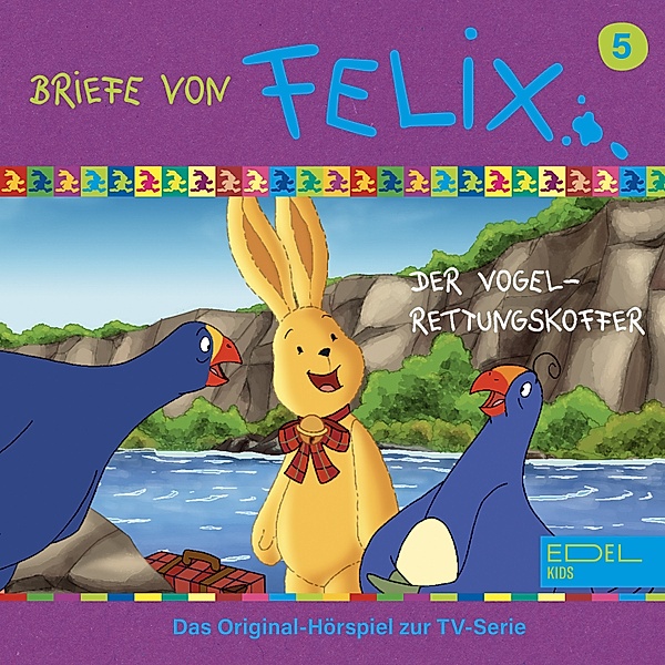 Briefe von Felix - 5 - Folge 5: Der Vogel-Rettungskoffer (Das Original-Hörspiel zur TV-Serie), Reinhard Brock, Angela Strunck