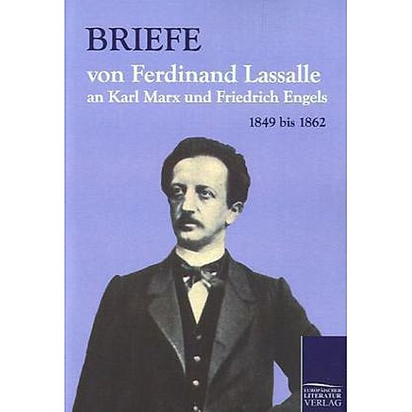 Briefe von Ferdinand Lassalle an Karl Marx und Friedrich Engels, Ferdinand Lassalle