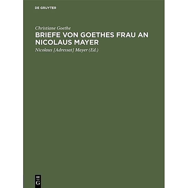 Briefe von Goethes Frau an Nicolaus Mayer, Christiane Goethe