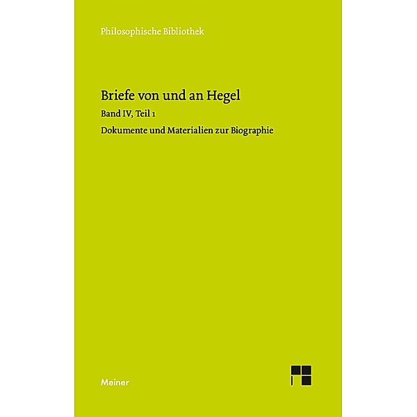 Briefe von und an Hegel. Band 4, Teil 1 / Philosophische Bibliothek, Georg Wilhelm Friedrich Hegel