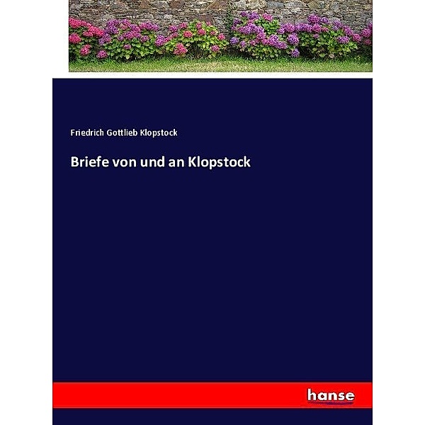 Briefe von und an Klopstock, Friedrich Gottlieb Klopstock