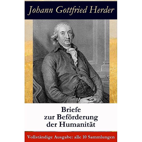 Briefe zur Beförderung der Humanität: alle 10 Sammlungen, Johann Gottfried Herder