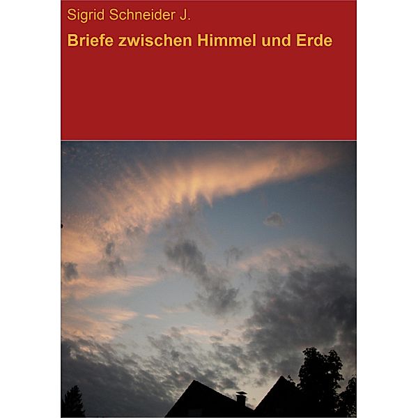 Briefe zwischen Himmel und Erde, Sigrid Schneider J.