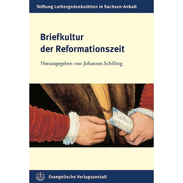 Briefkultur der Reformationszeit / Schriften der Stiftung Luthergedenkstätten in Sachsen-Anhalt Bd.27