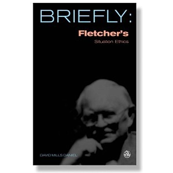 Briefly: Fletcher's Situation Ethics, David Mills Daniel