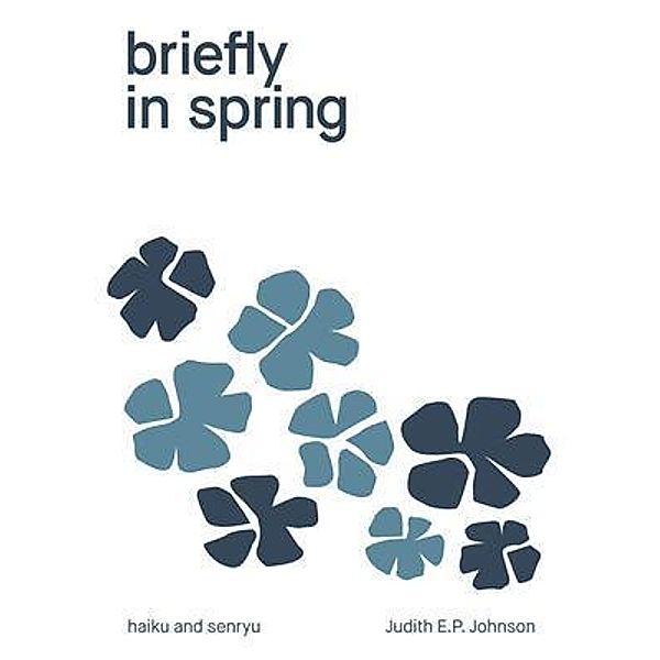 briefly in spring, Judith E. P. Johnson