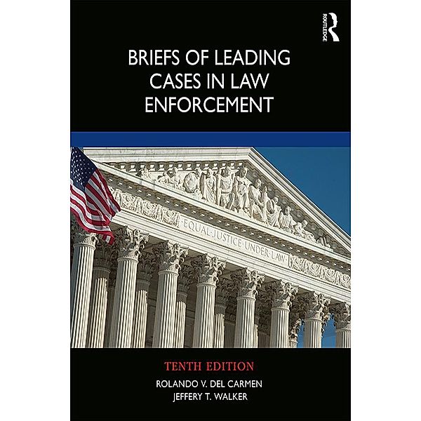 Briefs of Leading Cases in Law Enforcement, Rolando V. del Carmen, Jeffery T. Walker