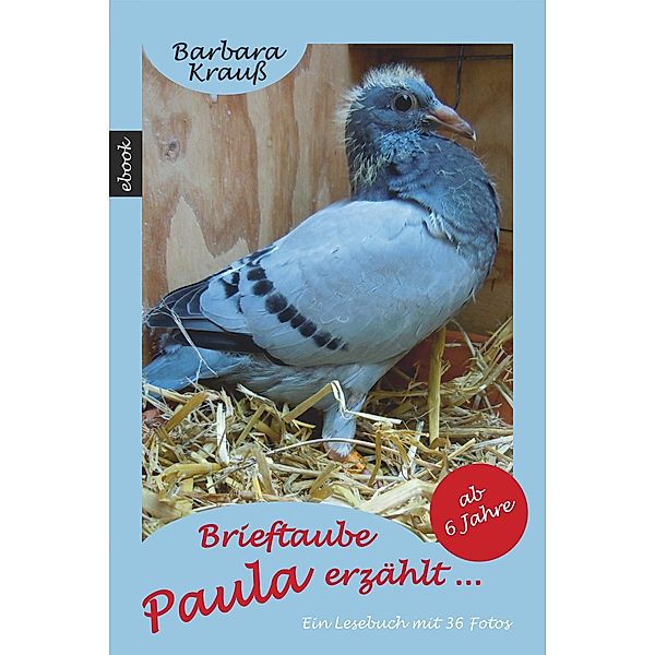 Brieftaube Paula erzählt ..., Barbara Krauß