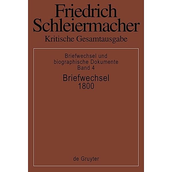 Briefwechsel 1800, Friedrich Schleiermacher: Kritische Gesamtausgabe. Briefwechsel und... / Briefwechsel 1796-1798