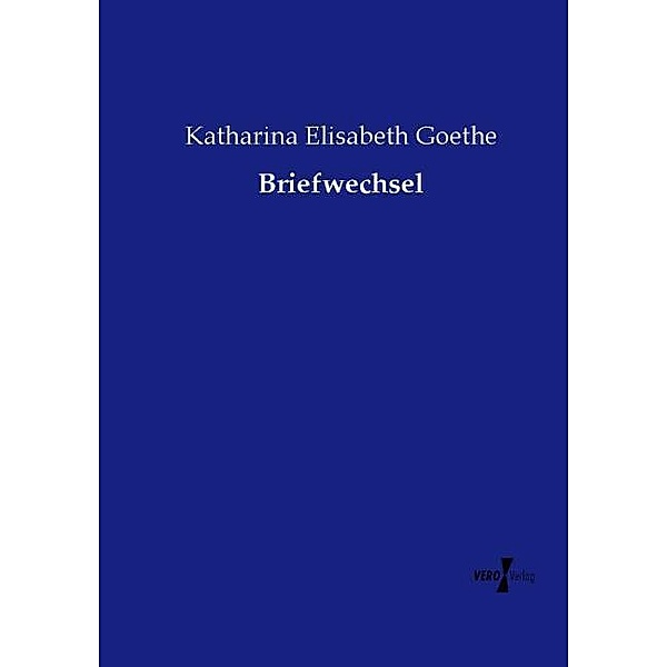 Briefwechsel, Katharina Elisabetha Goethe