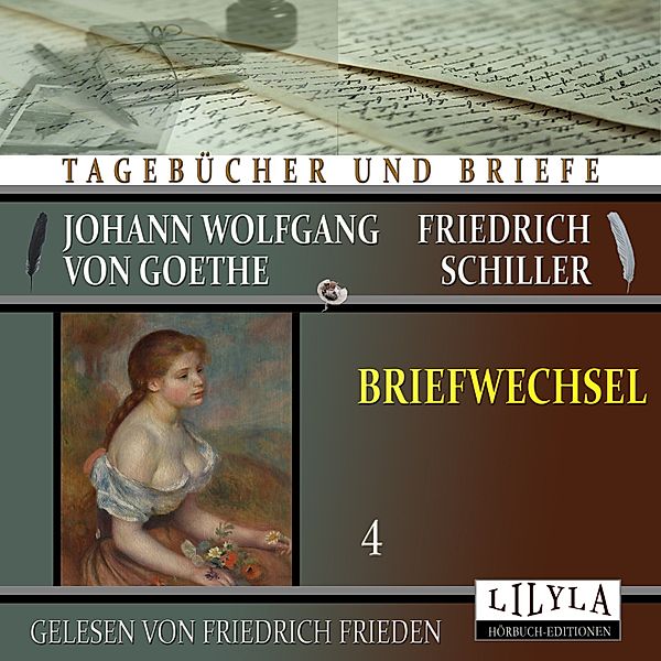 Briefwechsel 4, Johann Wolfgang Goethe + Friedrich von Schiller