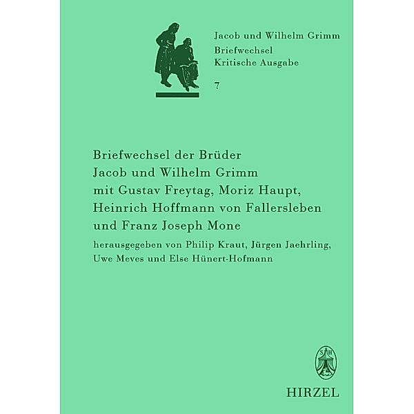 Briefwechsel der Brüder Jacob und Wilhelm Grimm mit Gustav Freytag, Moriz Haupt, Heinrich Hoffmann von Fallersleben und Franz Joseph Mone