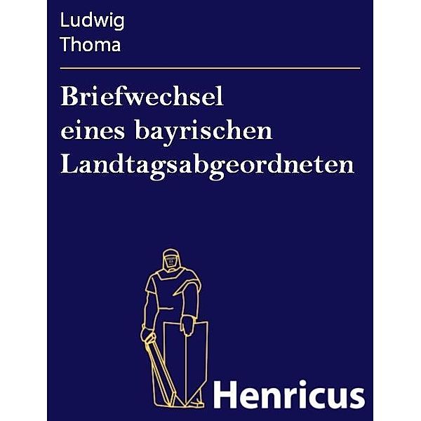 Briefwechsel eines bayrischen Landtagsabgeordneten, Ludwig Thoma