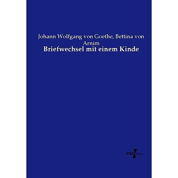 Briefwechsel mit einem Kinde, Johann Wolfgang von Goethe, Bettina Von Arnim