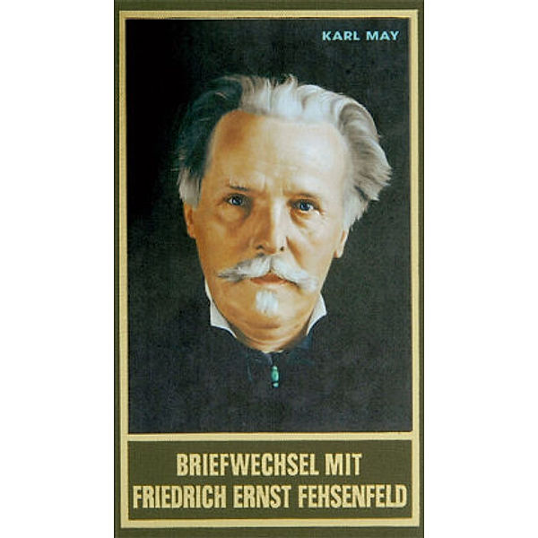 Briefwechsel mit Friedrich Ernst Fehsenfeld, Karl May