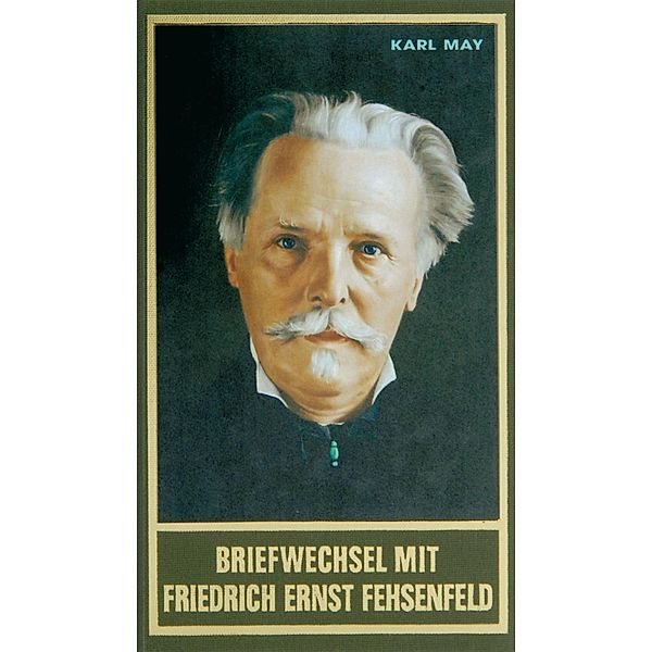 Briefwechsel mit Friedrich Ernst Fehsenfeld I / Karl Mays Gesammelte Werke Bd.91, Karl May