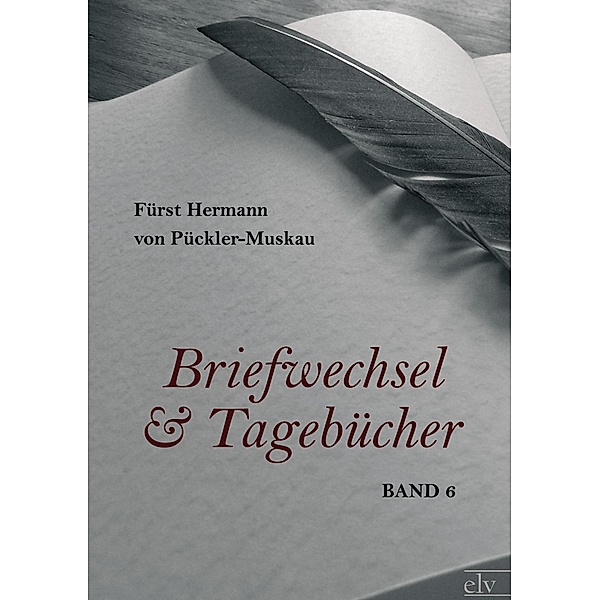 Briefwechsel und Tagebücher, Hermann von Pückler-Muskau, Hermann Fürst von Pückler-Muskau