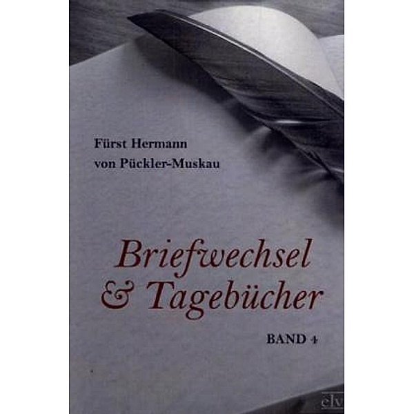 Briefwechsel und Tagebücher.Bd.4, Hermann von Pückler-Muskau