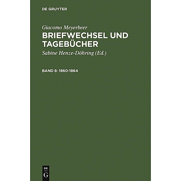 Briefwechsel und Tagebücher Bd. 8 (1860-1864), Giacomo Meyerbeer