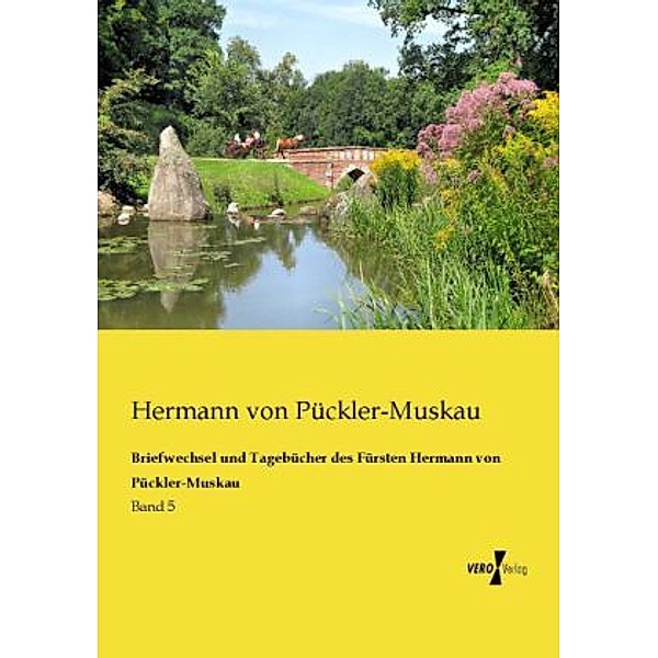Briefwechsel und Tagebücher des Fürsten Hermann von Pückler-Muskau, Hermann von Pückler-Muskau