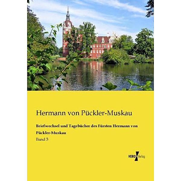 Briefwechsel und Tagebücher des Fürsten Hermann von Pückler-Muskau, Hermann von Pückler-Muskau