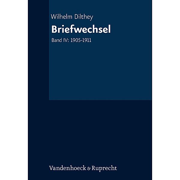Briefwechsel / Wilhelm Dilthey. Gesammelte Schriften Bd.4, Wilhelm Dilthey