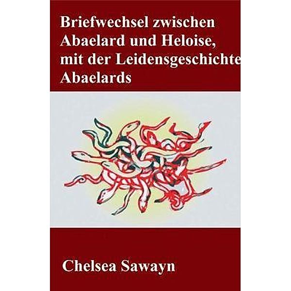 Briefwechsel zwischen Abaelard und Heloise, mit der Leidensgeschichte Abaelards / Alpha and Omega, Chelsea Sawayn