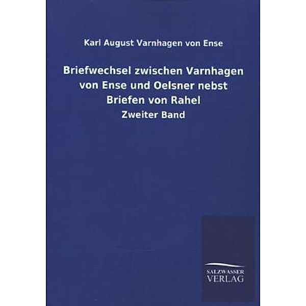 Briefwechsel zwischen Varnhagen von Ense und Oelsner nebst Briefen von Rahel.Bd.2, Karl August Varnhagen von Ense