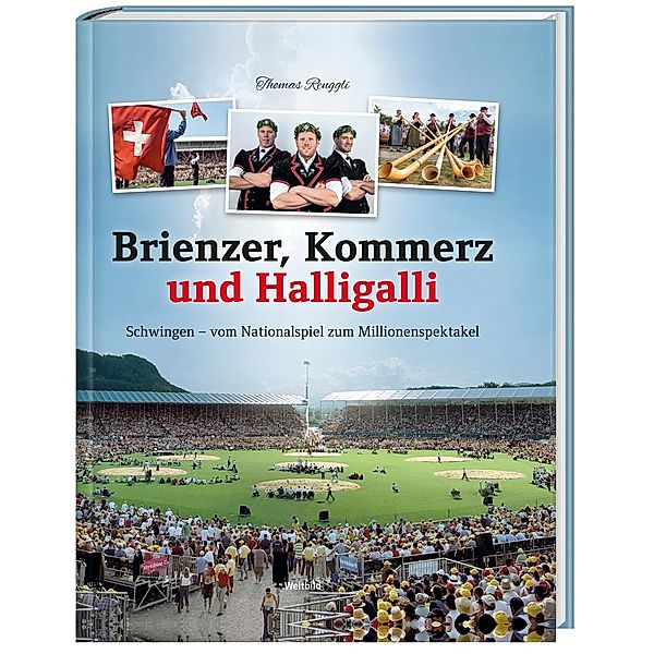 Brienzer, Kommerz und Halligalli - Schwingen - vom Nationalspiel zum Millionenspektakel, Thomas Renggli