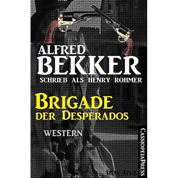 Brigade der Desperados: Western, Alfred Bekker