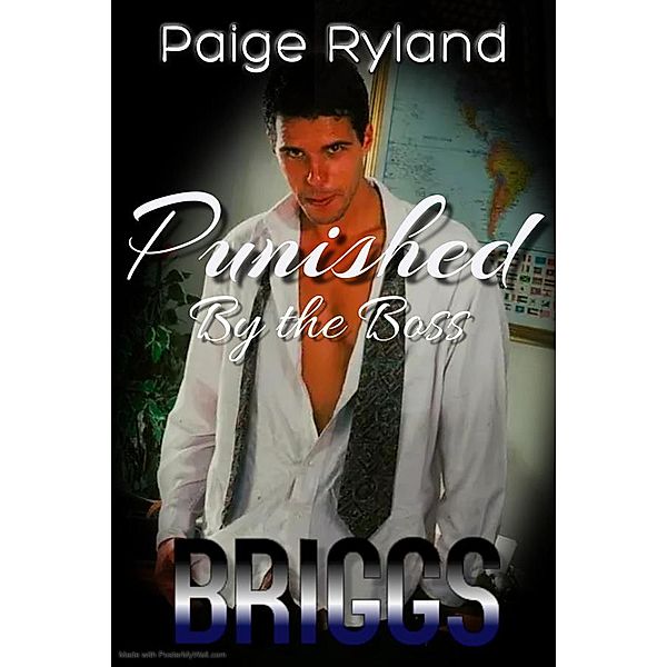 Briggs: Punished by the Boss ~ Steamy Romance Short, Paige Ryland