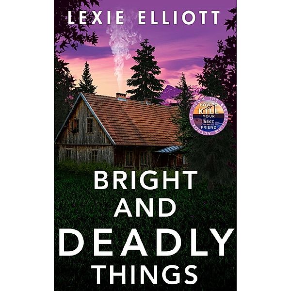 Bright and Deadly Things, Lexie Elliott