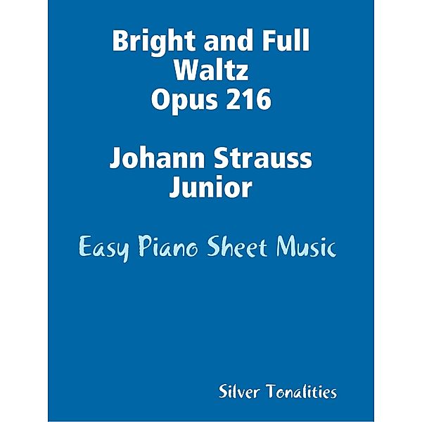 Bright and Full Waltz Opus 216 Johann Strauss Junior - Easy Piano Sheet Music, Silver Tonalities