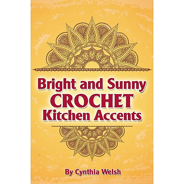 Bright and Sunny Crochet Kitchen Accents, Cynthia Welsh