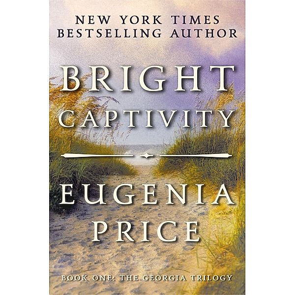 Bright Captivity / The Georgia Trilogy Bd.1, Eugenia Price