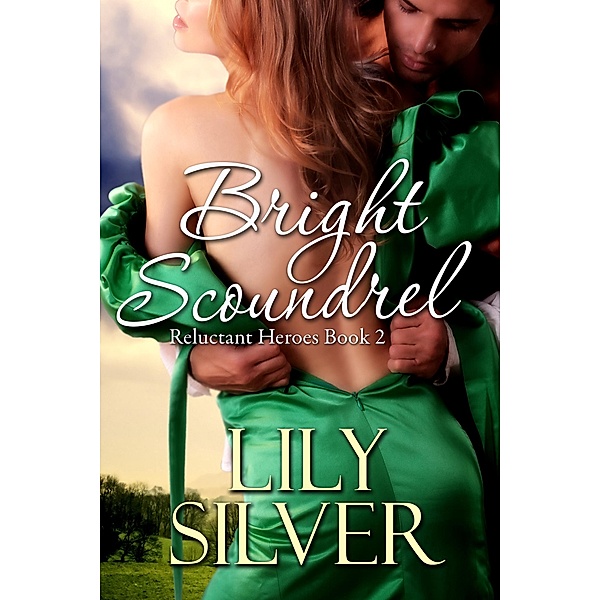 Bright Scoundrel (Reluctant Heroes, #2) / Reluctant Heroes, Lily Silver